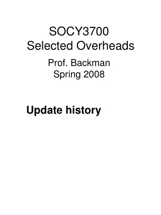 SOCY3700  Selected Overheads Prof. Backman Spring 2008