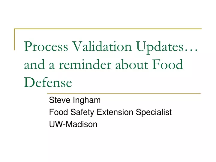 process validation updates and a reminder about food defense