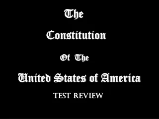 The 	        Constitution                         Of  The     United States of America Test Review