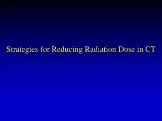 Strategies for Reducing Radiation Dose in CT