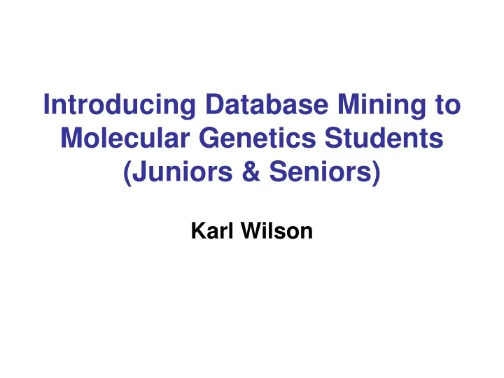 introducing database mining to molecular genetics students juniors seniors
