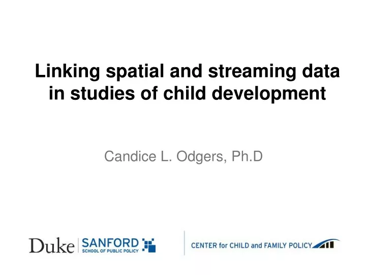 linking spatial and streaming data in studies of child development