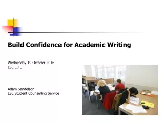 Build Confidence for Academic Writing Wednesday 19 October 2016 	LSE LIFE 	Adam Sandelson