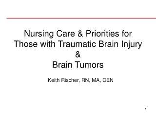 Nursing Care &amp; Priorities for Those with Traumatic Brain Injury &amp;  Brain Tumors