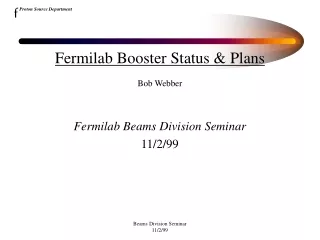 Fermilab Booster Status &amp; Plans Bob Webber