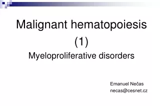 Malignant hematopoiesis (1) Myeloproliferative disorders 								Emanuel Nečas