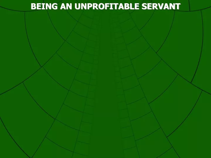 being an unprofitable servant