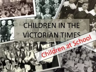 CHILDREN IN THE VICTORIAN TIMES