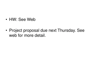 HW: See Web Project proposal due next Thursday. See web for more detail.
