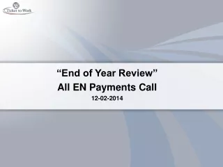 “End of Year Review” All EN Payments Call  12-02-2014