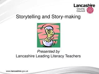 Storytelling and Story-making Presented by  Lancashire Leading Literacy Teachers
