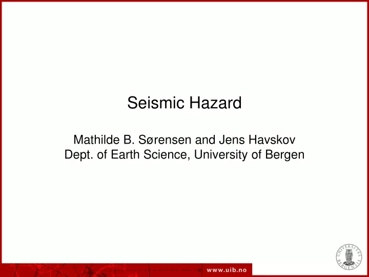 seismic hazard mathilde b s rensen and jens havskov dept of earth science university of bergen