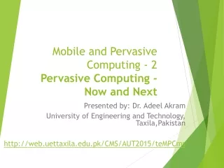 Mobile and Pervasive Computing - 2 Pervasive Computing -Now and Next