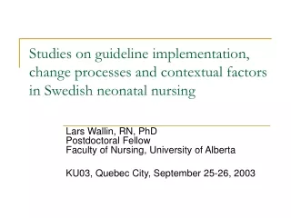 Lars Wallin, RN, PhD  Postdoctoral Fellow  Faculty of Nursing, University of Alberta