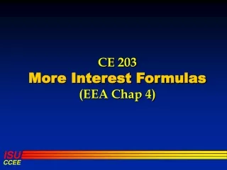 CE 203  More Interest Formulas (EEA Chap 4)