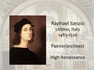 Raphael Sanzio Urbino, Italy 1483-1520  Painter/architect High Renaissance