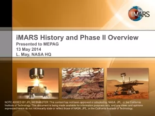 iMARS History and Phase II Overview Presented to MEPAG  13 May 2014 L. May, NASA HQ