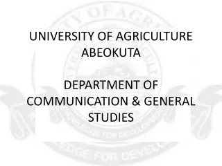 UNIVERSITY OF AGRICULTURE ABEOKUTA DEPARTMENT OF COMMUNICATION &amp; GENERAL STUDIES