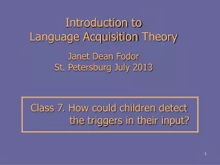 Introduction to  Language Acquisition  Theory  Janet Dean Fodor St. Petersburg July 2013