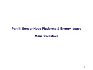 Part II: Sensor Node Platforms &amp; Energy Issues Mani Srivastava