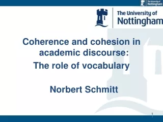 Coherence and cohesion in academic discourse:  The role of vocabulary Norbert Schmitt