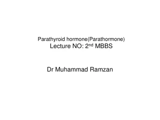 Parathyroid hormone(Parathormone)  Lecture NO: 2 nd  MBBS