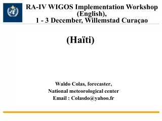 Waldo Colas, forecaster, National  meteorological center  Email : Colasdo@yahoo.fr