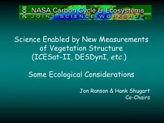 Science Enabled by New Measurements of Vegetation Structure  (ICESat-II, DESDynI,  etc .)