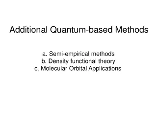 a. Semi-empirical methods b. Density functional theory c. Molecular Orbital Applications