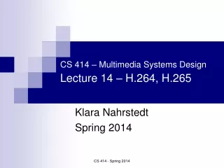 CS 414 – Multimedia Systems Design Lecture 14 – H.264, H.265