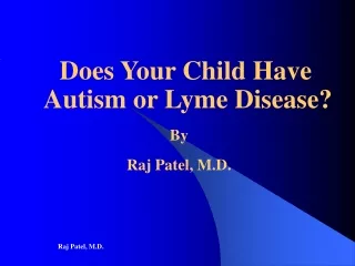 Does Your Child Have Autism or Lyme Disease? By Raj Patel, M.D.