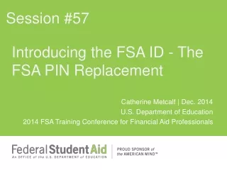 I ntroducing  the FSA ID  - The  FSA PIN  Replacement