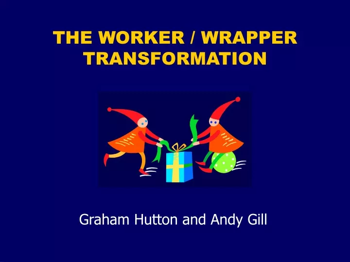 the worker wrapper transformation