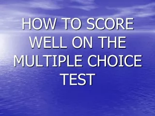 HOW TO SCORE WELL ON THE MULTIPLE CHOICE TEST