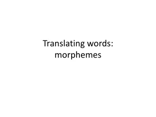 Translating words: morphemes