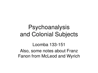 Psychoanalysis  and Colonial Subjects