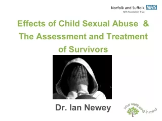 Effects of Child Sexual Abuse  &amp; The Assessment and Treatment  of Survivors Dr. Ian Newey