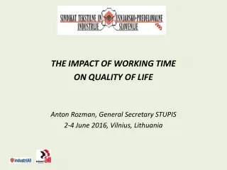 THE IMPACT OF WORKING TIME ON QUALITY OF LIFE Anton  Rozman , General Secretary STUPIS
