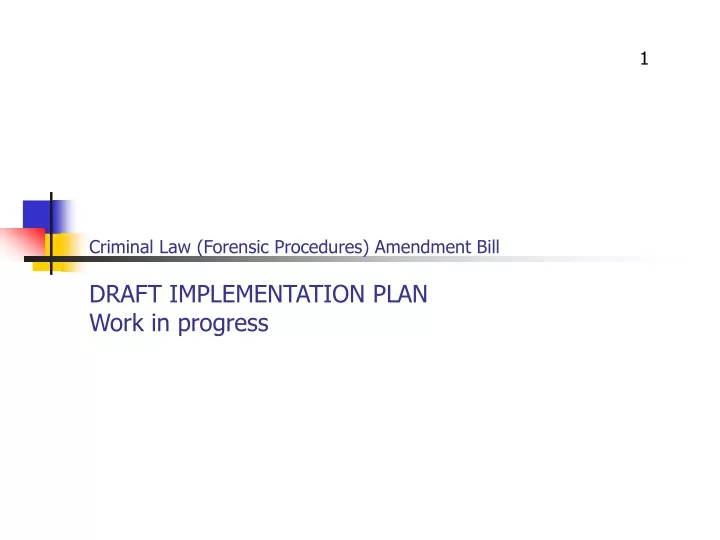 criminal law forensic procedures amendment bill draft implementation plan work in progress