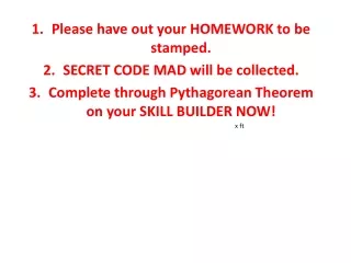 Please have out your HOMEWORK to be stamped. SECRET CODE  MAD will be collected.