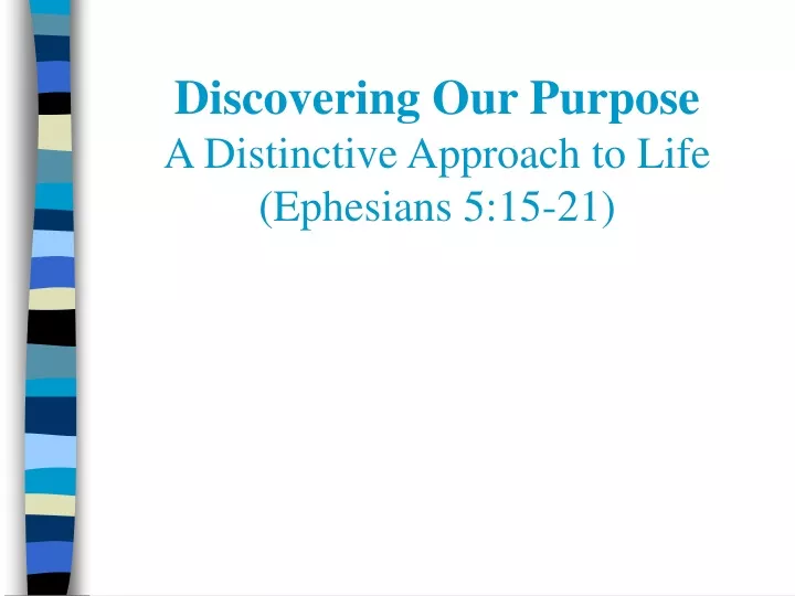 discovering our purpose a distinctive approach to life ephesians 5 15 21