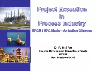 D. P. MISRA Director, Development Consultants Private Limited Past President-IIChE