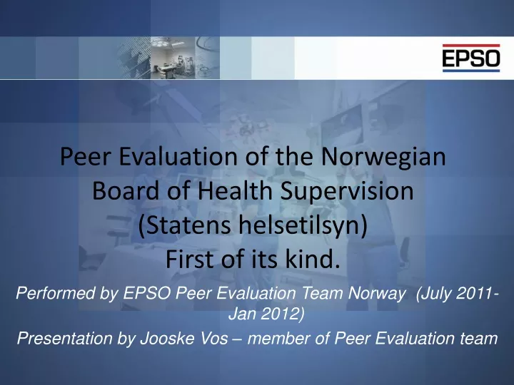 peer evaluation of the norwegian board of health supervision statens helsetilsyn first of its kind
