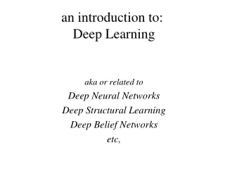 an introduction to:  Deep Learning