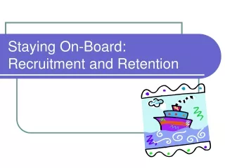Staying On-Board: Recruitment and Retention