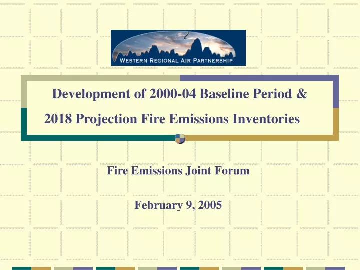 development of 2000 04 baseline period 2018 projection fire emissions inventories