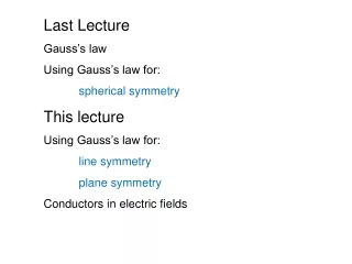 Last Lecture Gauss’s law  Using Gauss’s law for: spherical symmetry This lecture