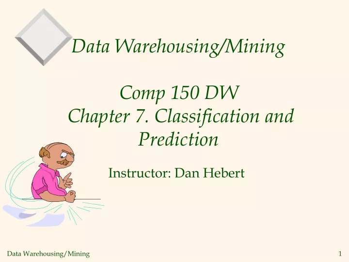data warehousing mining comp 150 dw chapter 7 classification and prediction