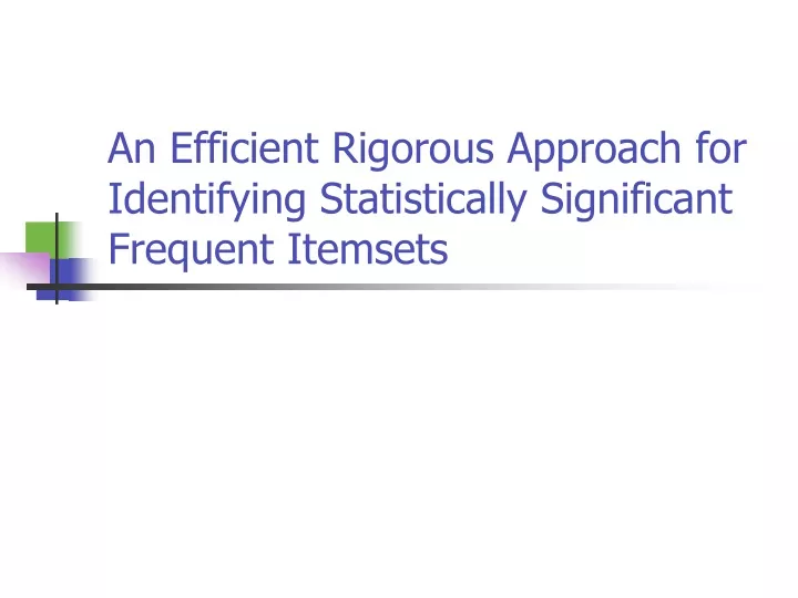 an efficient rigorous approach for identifying statistically significant frequent itemsets
