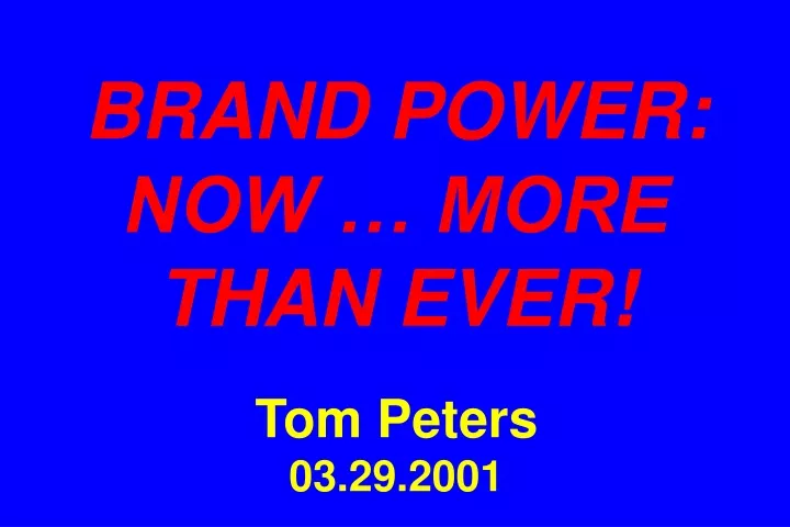 brand power now more than ever tom peters 03 29 2001